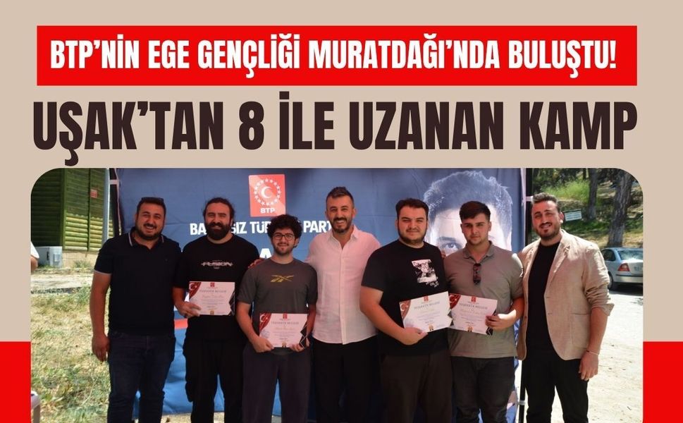 BTP’nin Ege Gençliği Muratdağı’nda Buluştu! Uşak’tan 8 İle Uzanan Kamp