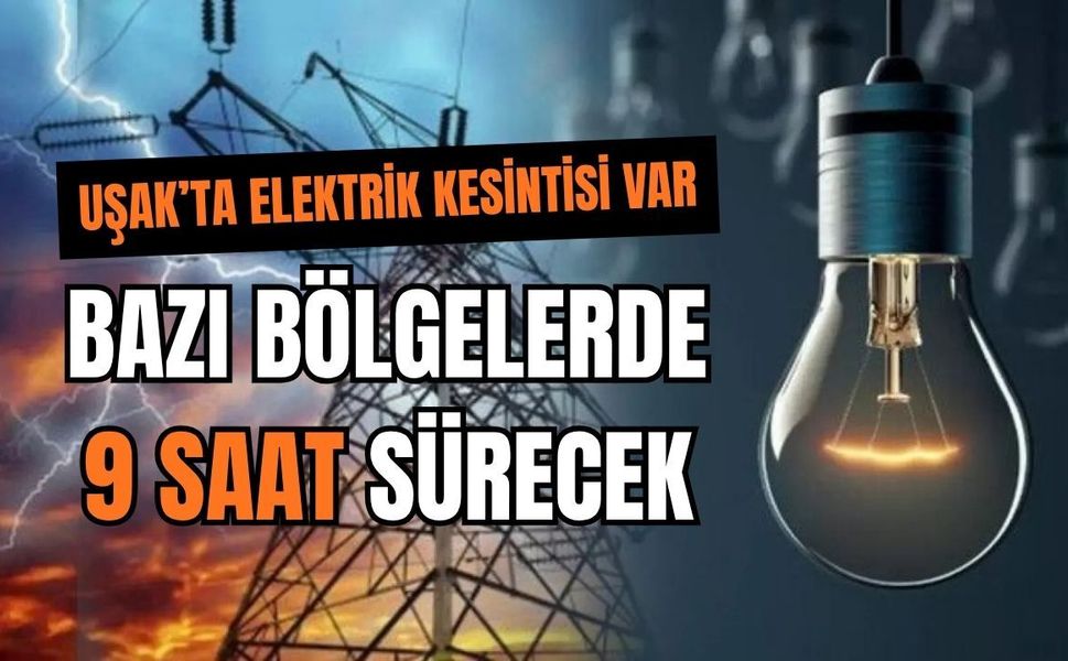 Uşak’ta Elektrik Kesintisi Var, Bazı Bölgelerde 9 Saat Sürecek