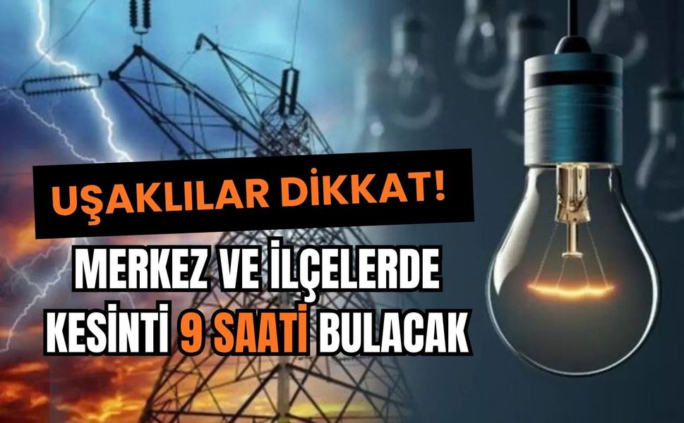 Uşaklılar Dikkat! Merkez ve İlçelerde Kesinti 9 Saati Bulacak