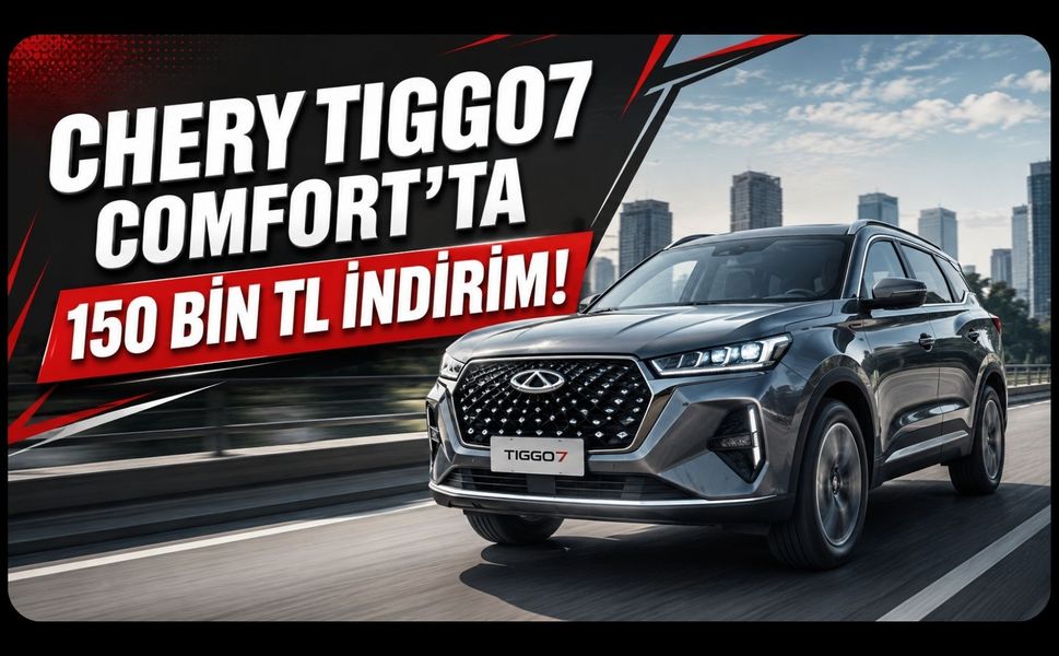Chery TIGGO7 Comfort’ta 150 Bin TL İndirim! Fiyatı 2 Milyon TL Sınırına Geldi