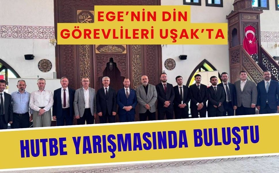 Ege’nin Din Görevlileri Uşak’ta Hutbe Yarışmasında Buluştu