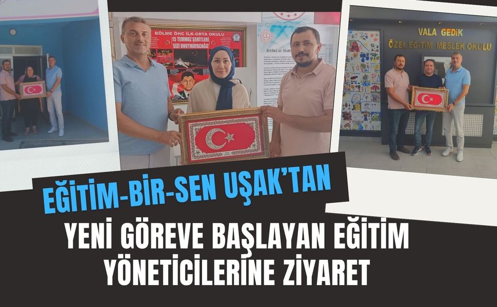 Eğitim-Bir-Sen Uşak’tan Yeni Göreve Başlayan Eğitim Yöneticilerine Ziyaret
