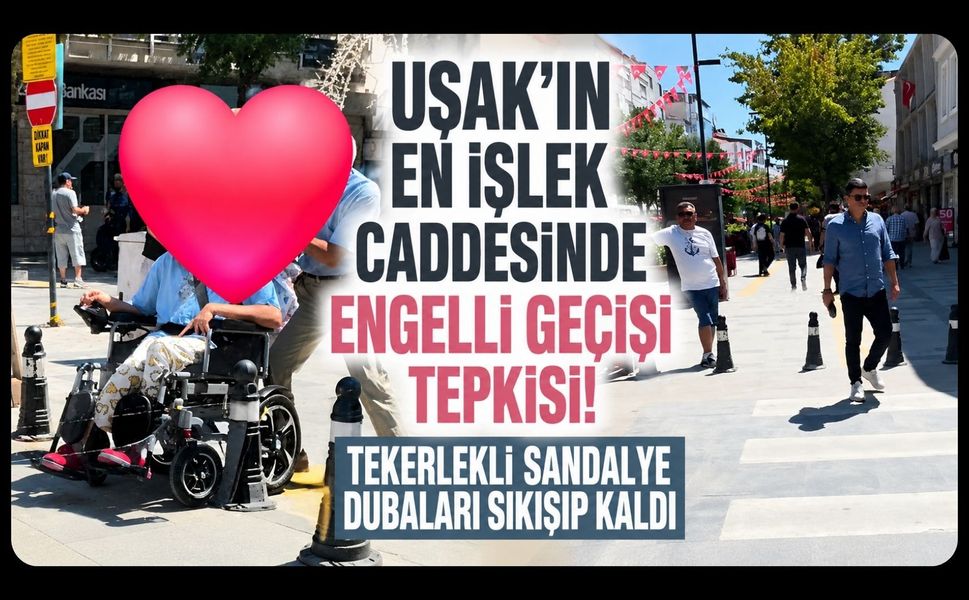 Uşak’ın En İşlek Caddesinde Engelli Geçişi Tepkisi! Tekerlekli Sandalye Dubaları Sıkışıp Kaldı