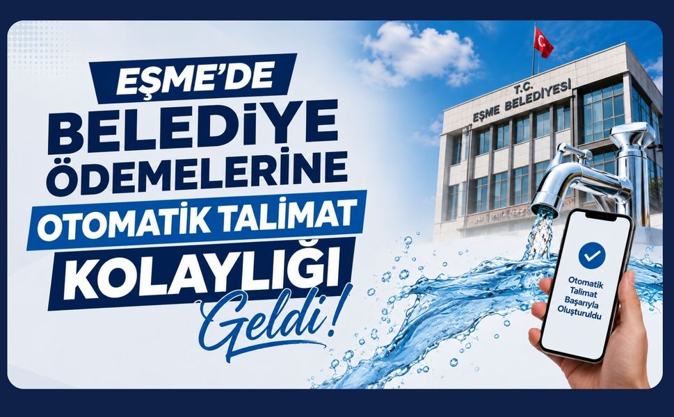 Eşme’de Belediye Ödemelerine Otomatik Talimat Kolaylığı Geldi