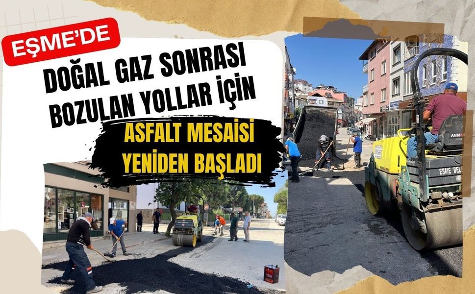 Eşme’de Doğal Gaz Sonrası Bozulan Yollar İçin Asfalt Mesaisi Yeniden Başladı