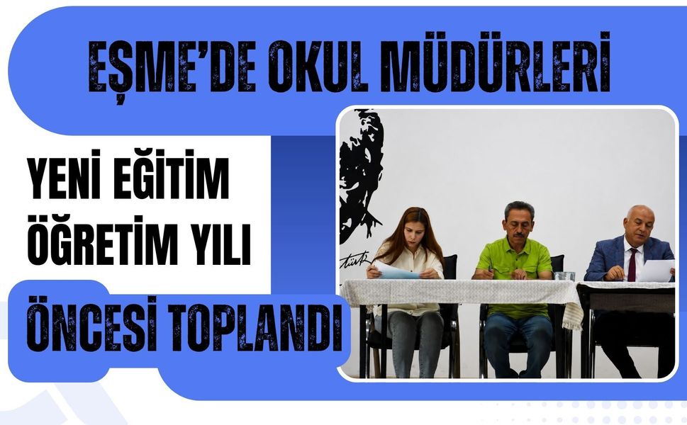 Eşme’de Okul Müdürleri Yeni Eğitim Öğretim Yılı Öncesi Toplandı