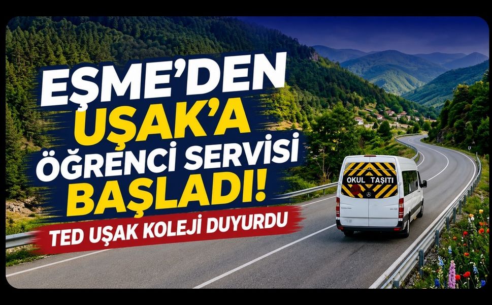 Eşme’den Uşak’a Öğrenci Servisi Başladı! TED Uşak Koleji Duyurdu