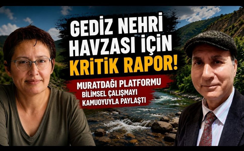 Gediz Nehri Havzası İçin Kritik Rapor! Muratdağı Platformu Bilimsel Çalışmayı Kamuoyuyla Paylaştı