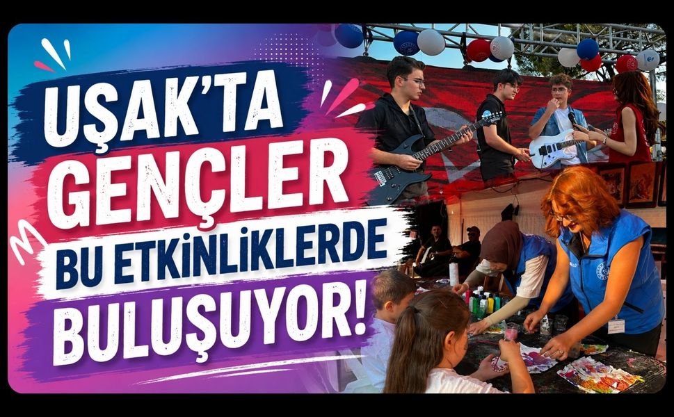 Uşak’ta Gençler Bu Etkinliklerde Buluşuyor!
