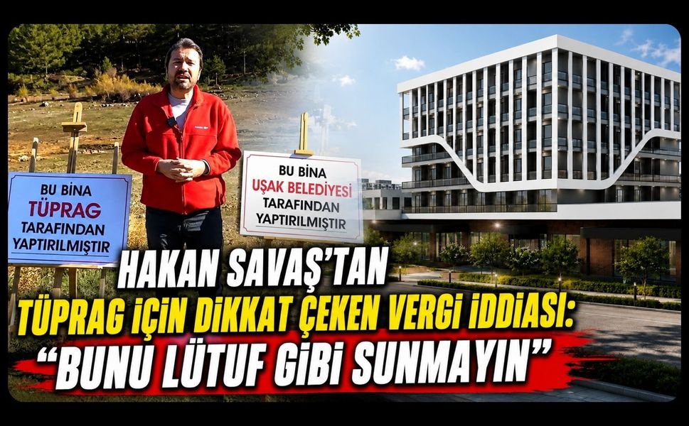 Hakan Savaş’tan TÜPRAG İçin Dikkat Çeken Vergi İddiası: “Bunu Lütuf Gibi Sunmayın”