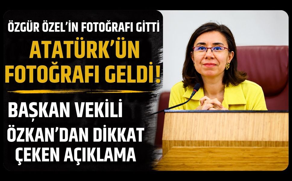 Özgür Özel’in Fotoğrafı Gitti, Atatürk’ün Fotoğrafı Geldi! Başkan Vekili Özkan’dan Dikkat Çeken Açıklama