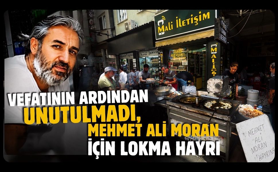 Vefatının Ardından Unutulmadı, Mehmet Ali Moran İçin Lokma Hayrı