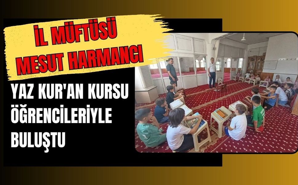İl Müftüsü Mesut Harmancı Yaz Kur'an Kursu Öğrencileriyle Buluştu