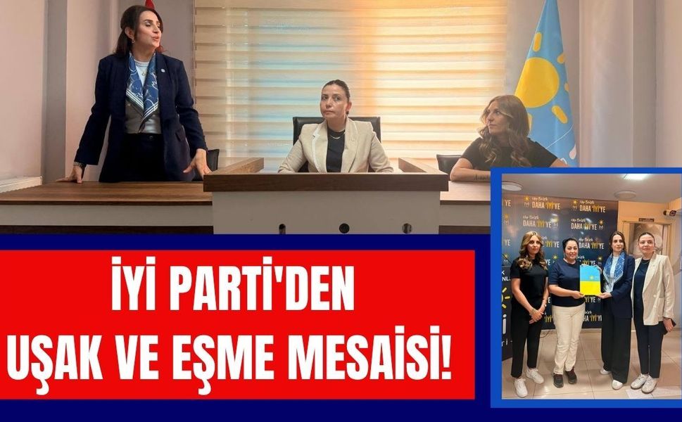 İYİ Parti'den Uşak ve Eşme Mesaisi! Kadın Politikaları Bölge Koordinatörü Teşkilat ve Esnafla Buluştu