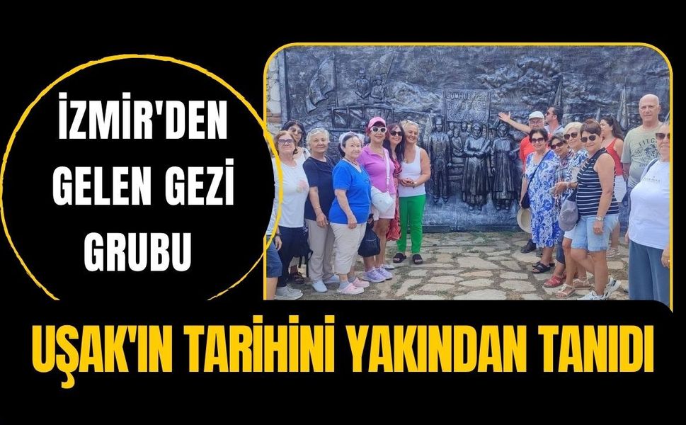 İzmir'den Gelen Gezi Grubu Uşak'ın Tarihini Yakından Tanıdı