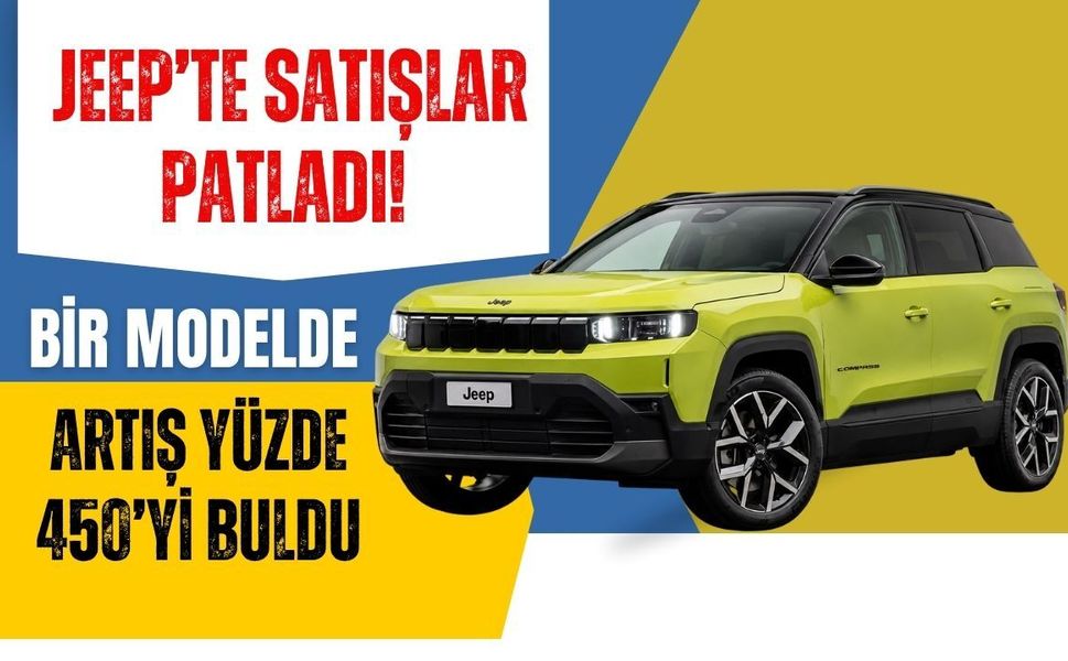 Jeep’te Satışlar Patladı! Bir Modelde Artış Yüzde 450’yi Buldu