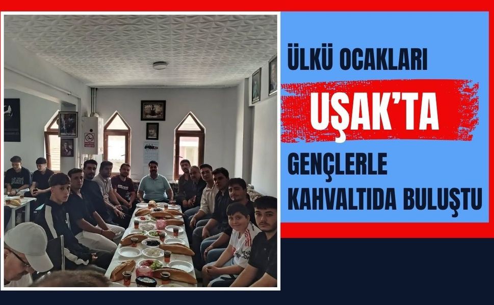 Ülkü Ocakları Uşak’ta Gençlerle Kahvaltıda Buluştu