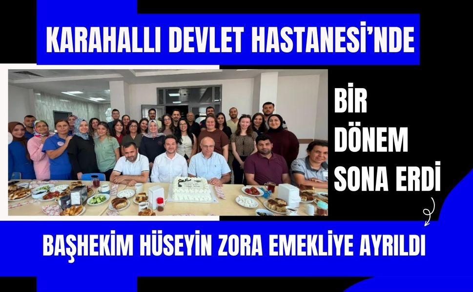 Karahallı Devlet Hastanesi’nde Bir Dönem Sona Erdi, Başhekim Hüseyin Zora Emekliye Ayrıldı