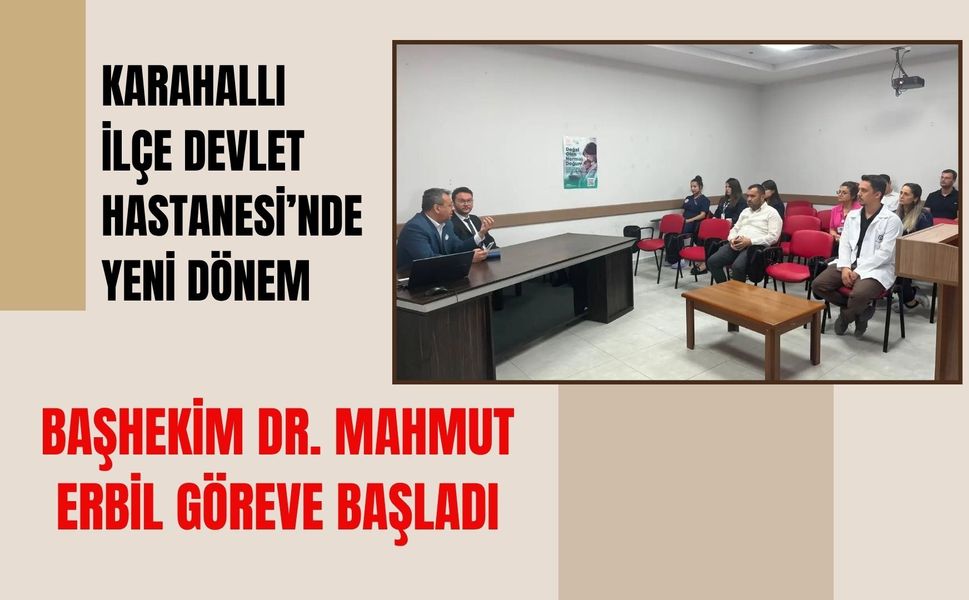 Karahallı İlçe Devlet Hastanesi’nde Yeni Dönem, Başhekim Dr. Mahmut Erbil Göreve Başladı