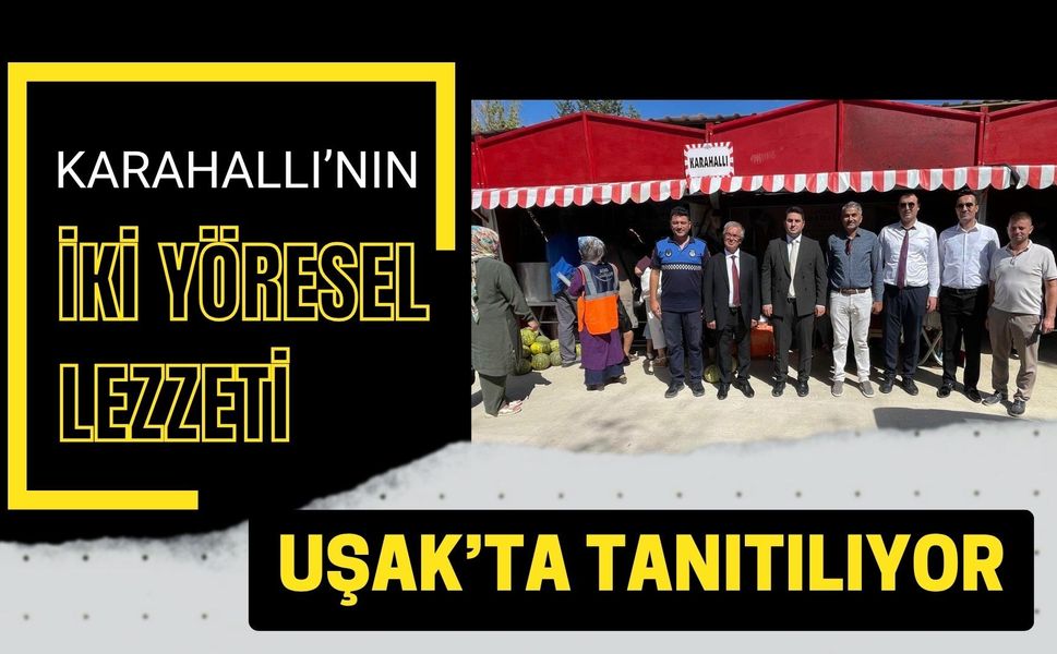 Karahallı’nın İki Yöresel Lezzeti Uşak’ta Tanıtılıyor