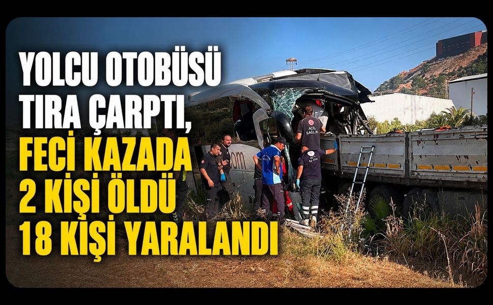Yolcu Otobüsü Tıra Çarptı, Feci Kazada 2 Kişi Öldü 18 Kişi Yaralandı
