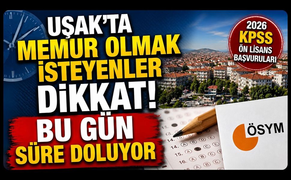 Uşak’ta Memur Olmak İsteyenler Dikkat! Bu Gün Süre Doluyor