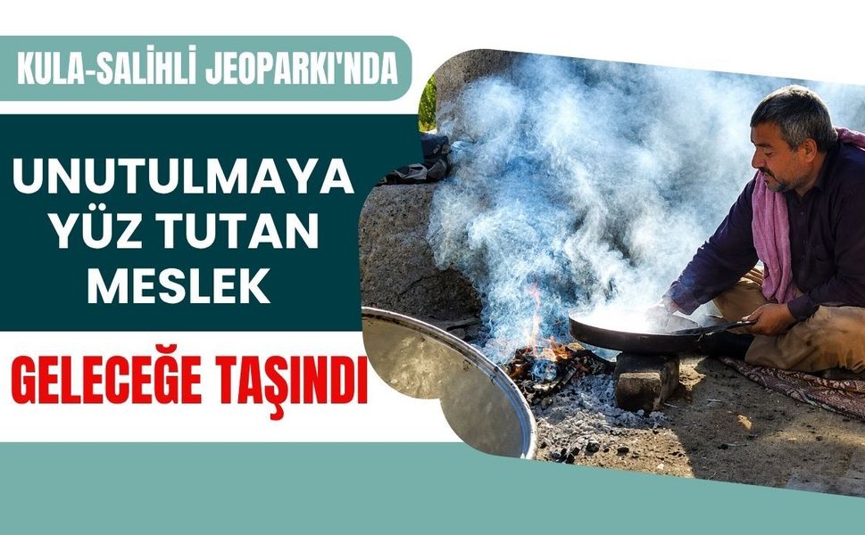 Kula-Salihli Jeoparkı'nda Unutulmaya Yüz Tutan Meslek Geleceğe Taşındı