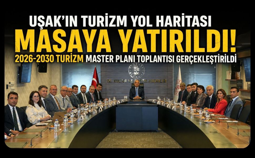 Uşak'ın Turizm Yol Haritası Masaya Yatırıldı! 2026-2030 Turizm Master Planı Toplantısı Gerçekleştirildi