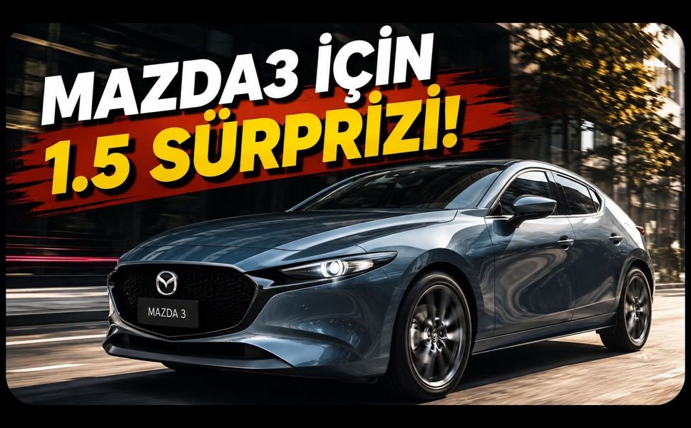 Mazda3’ü Bekleyenlere 1.5 Sürprizi! Atmosferik Motor ve 6 İleri Otomatik Türkiye’ye Gelir mi?