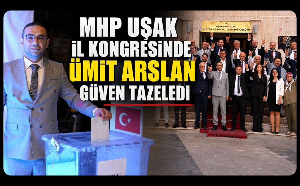 MHP Uşak İl Kongresinde Ümit Arslan Güven Tazeledi