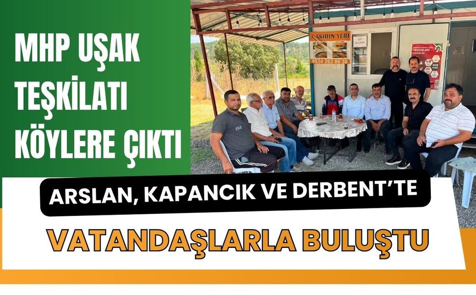 MHP Uşak Teşkilatı Köylere Çıktı: Arslan, Kapancık ve Derbent’te Vatandaşlarla Buluştu