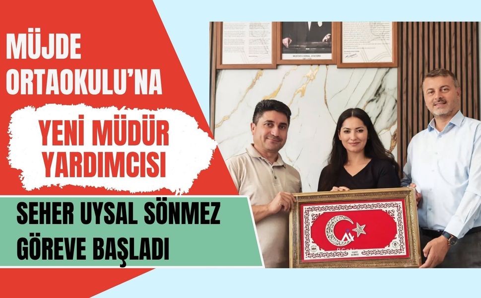 Müjde Ortaokulu’na Yeni Müdür Yardımcısı, Seher Uysal Sönmez Göreve Başladı