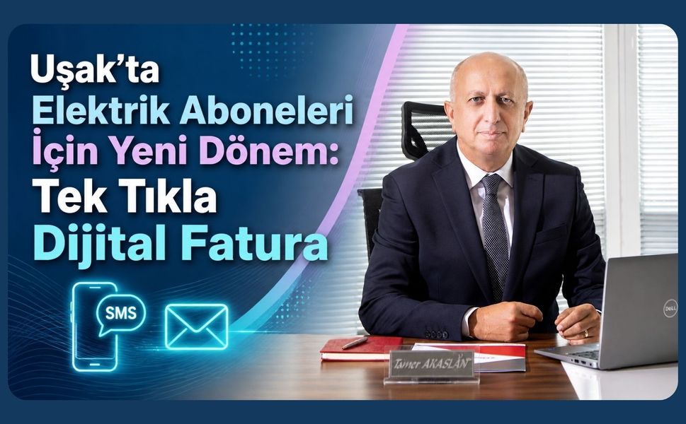 Uşak’ta Elektrik Aboneleri İçin Yeni Dönem: Tek Tıkla Dijital Fatura