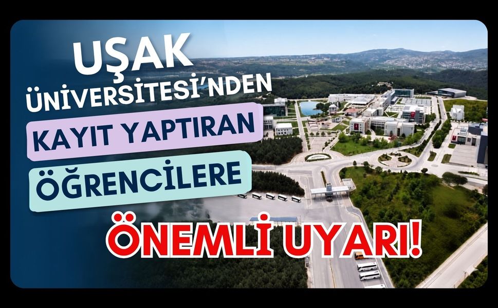 Uşak Üniversitesi’nden Kayıt Yaptıran Öğrencilere Önemli Uyarı!
