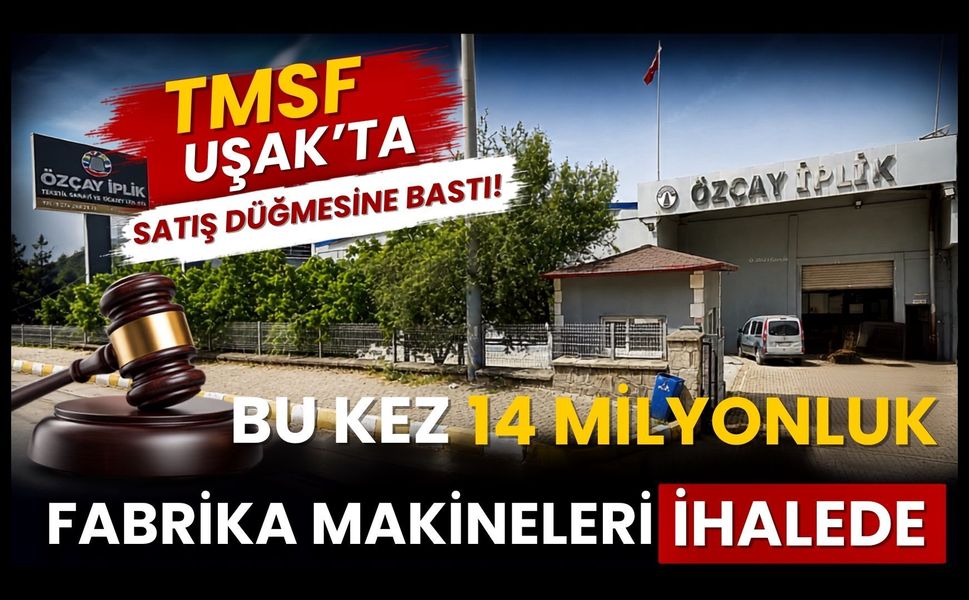TMSF Uşak’ta Satış Düğmesine Bastı! Bu Kez 14 Milyonluk Fabrika Makineleri İhalede