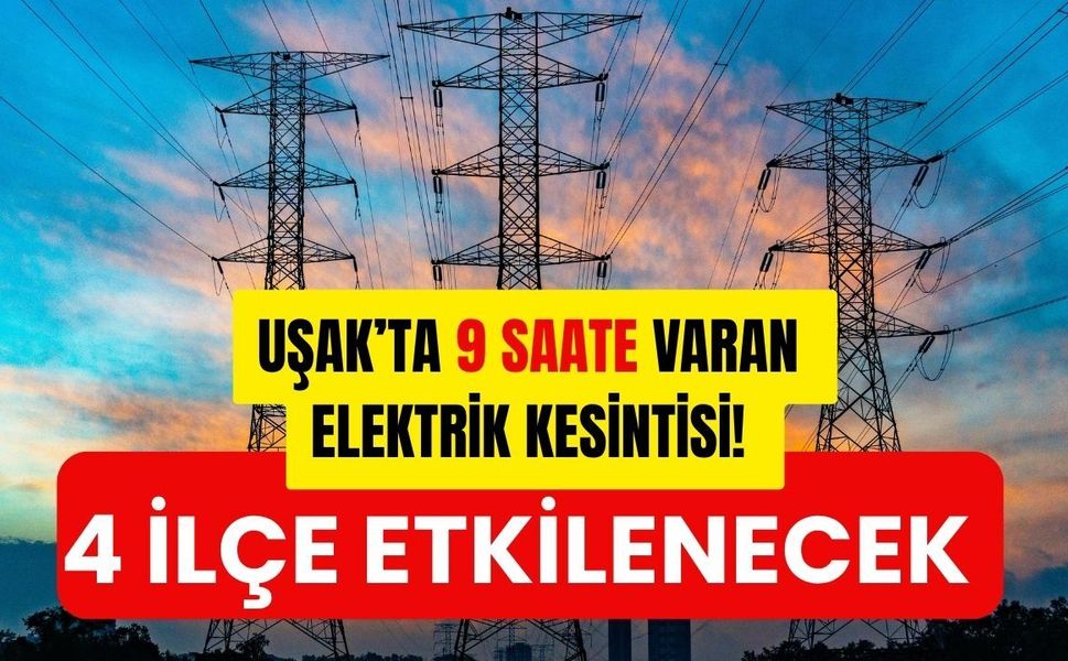 Uşak’ta 9 Saate Varan Elektrik Kesintisi! 4 İlçe Etkilenecek