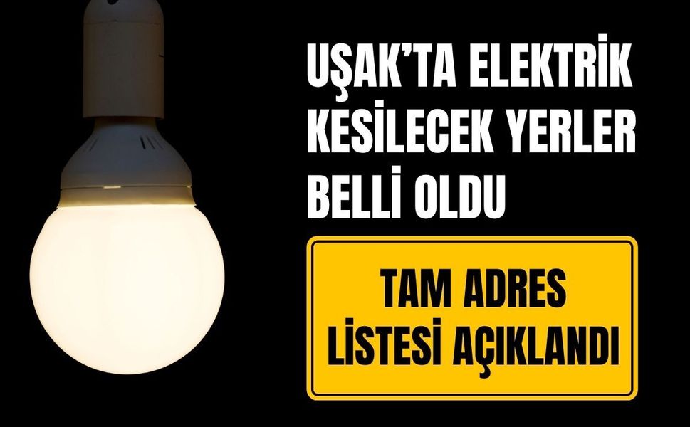 Uşak’ta Elektrik Kesilecek Yerler Belli Oldu, Tam Adres Listesi Açıklandı