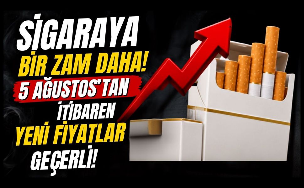 Sigaraya Bir Zam Daha! 5 Ağustos'tan İtibaren Yeni Fiyatlar Geçerli