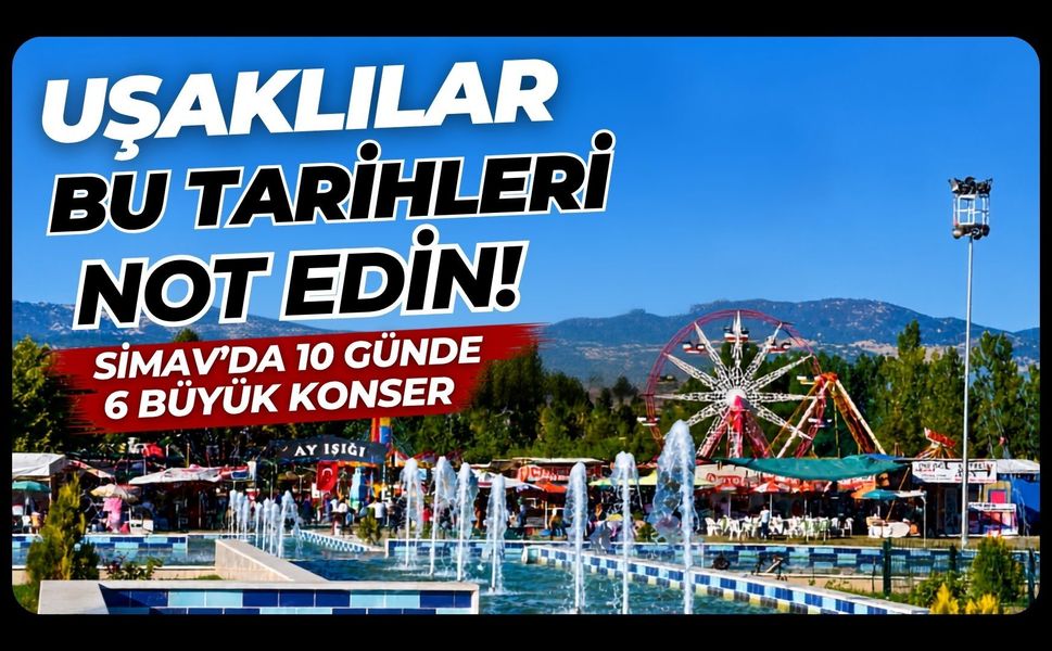 Uşaklılar Bu Tarihleri Not Edin! Simav’da 10 Günde 6 Büyük Konser