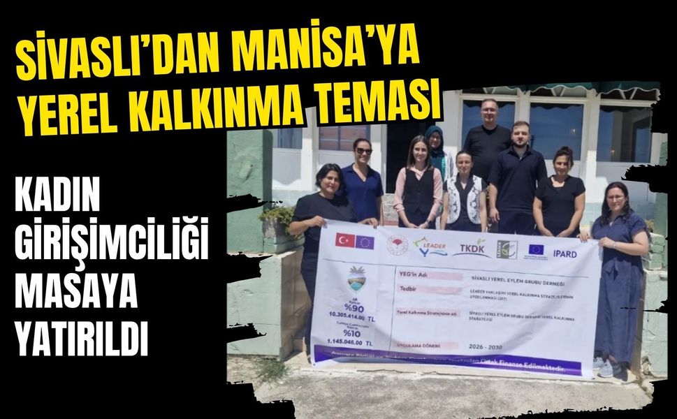 Sivaslı’dan Manisa’ya Yerel Kalkınma Teması: Kadın Girişimciliği Masaya Yatırıldı