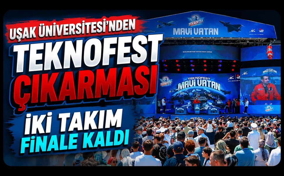 Uşak Üniversitesi’nden TEKNOFEST Çıkarması, İki Takım Finale Kaldı