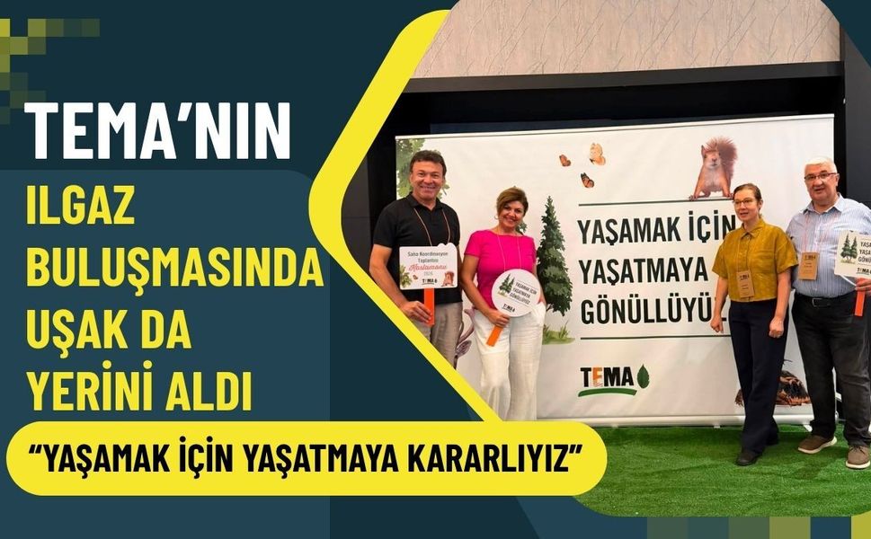 TEMA’nın Ilgaz Buluşmasında Uşak da Yerini Aldı: “Yaşamak İçin Yaşatmaya Kararlıyız”