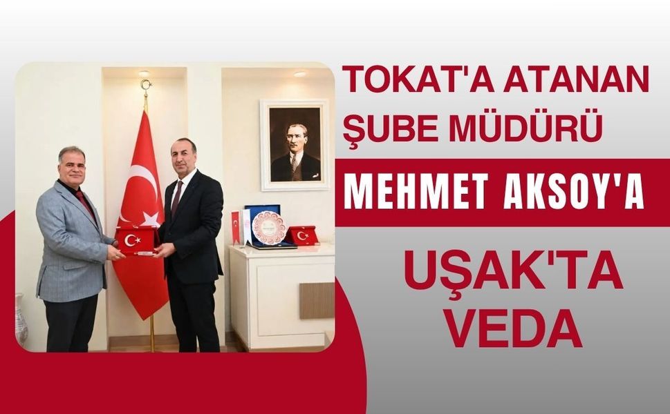 Tokat'a Atanan Şube Müdürü Mehmet Aksoy'a Uşak'ta Veda