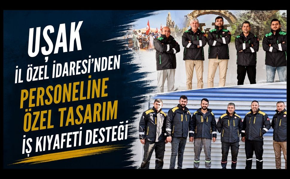 Uşak İl Özel İdaresi'nden Personeline Özel Tasarım İş Kıyafeti