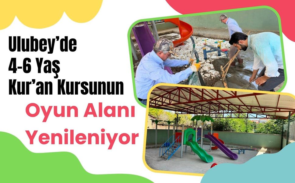 Ulubey’de 4-6 Yaş Kur’an Kursunun Oyun Alanı Yenileniyor