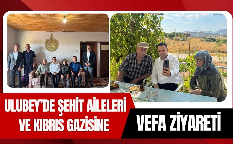 Ulubey’de Şehit Aileleri ve Kıbrıs Gazisine Vefa Ziyareti