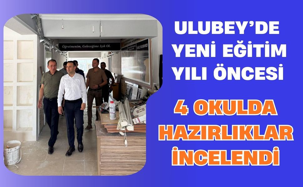 Ulubey’de Yeni Eğitim Yılı Öncesi 4 Okulda Hazırlıklar İncelendi