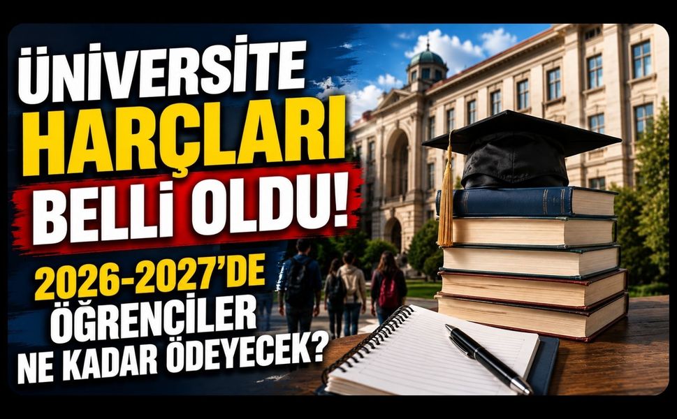 Üniversite Harçları Belli Oldu! 2026-2027’de Öğrenciler Ne Kadar Ödeyecek?