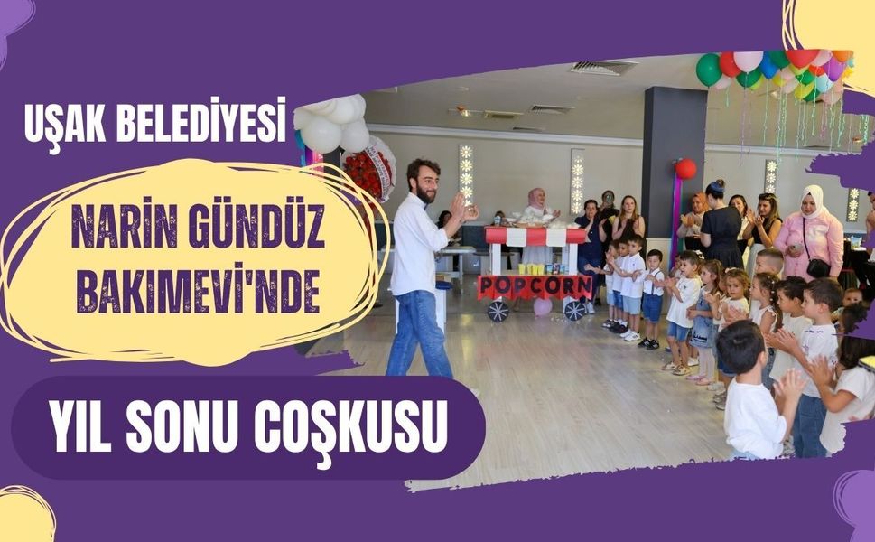Uşak Belediyesi Narin Gündüz Bakımevi'nde Yıl Sonu Coşkusu