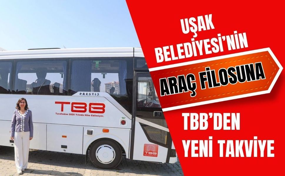 Uşak Belediyesi’nin Araç Filosuna TBB’den Yeni Takviye